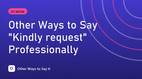 Other Ways to Say "Kindly request" Professionally