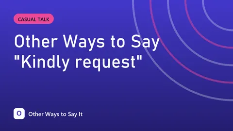 Other Ways to Say "Kindly request"
