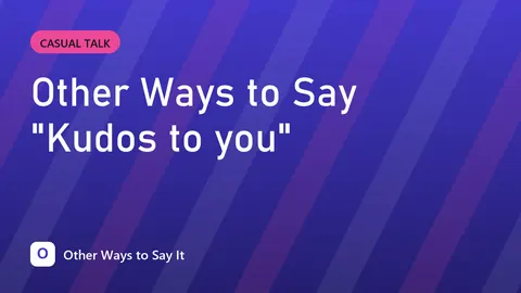 Other Ways to Say "Kudos to you"