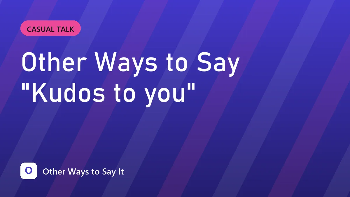 Other Ways to Say "Kudos to you"