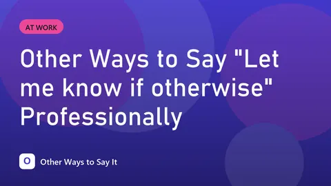 Other Ways to Say "Let me know if otherwise" Professionally
