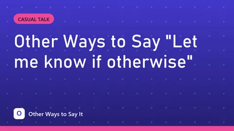 Other Ways to Say "Let me know if otherwise"