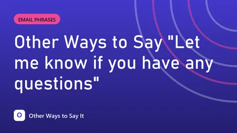 Other Ways to Say "Let me know if you have any questions"