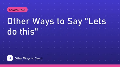 Other Ways to Say "Lets do this"