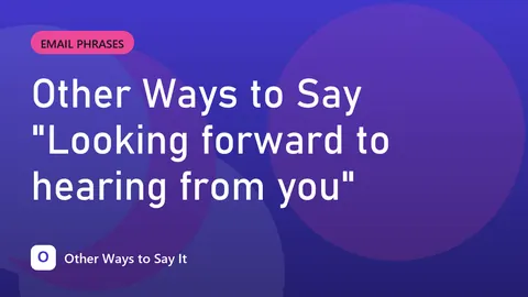 Other Ways to Say "Looking forward to hearing from you"