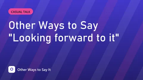 Other Ways to Say "Looking forward to it"