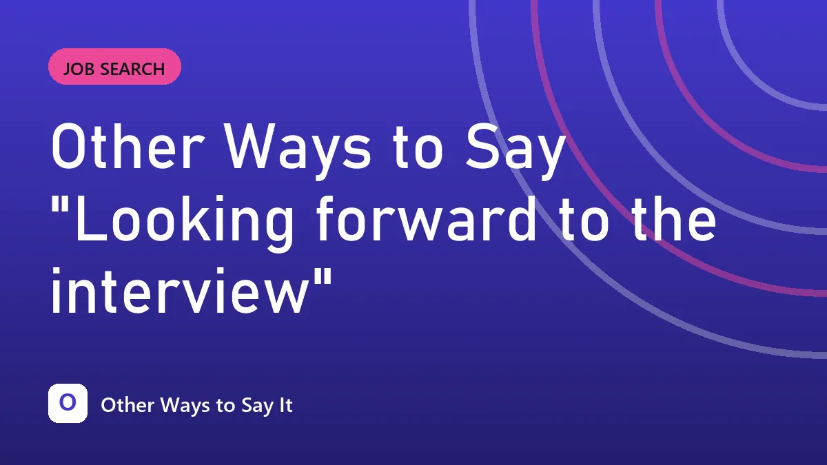 Other Ways to Say "Looking forward to the interview"