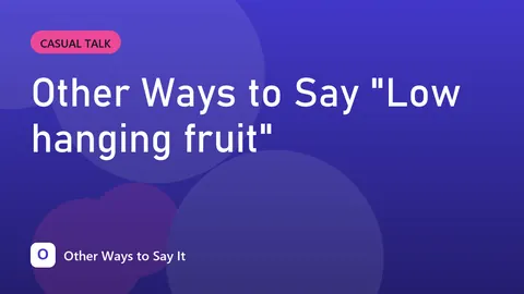 Other Ways to Say "Low hanging fruit"