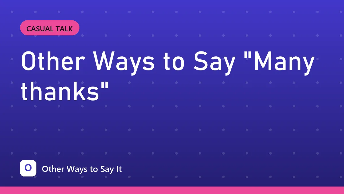 Other Ways to Say "Many thanks"