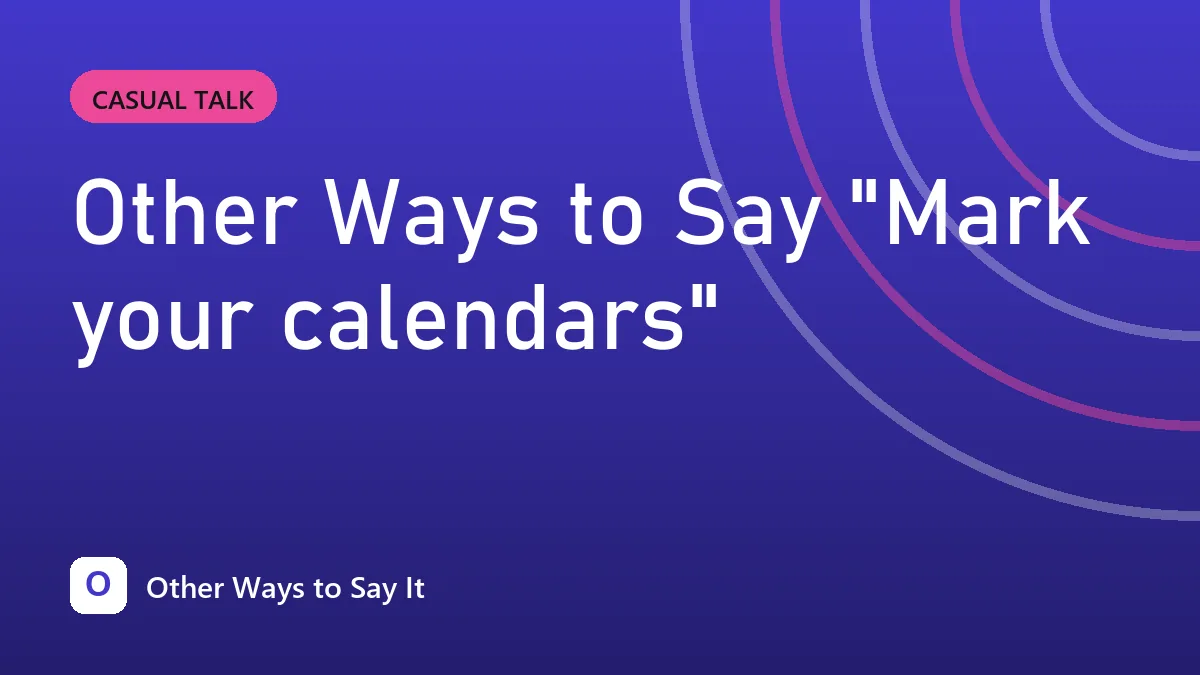 Other Ways to Say "Mark your calendars"