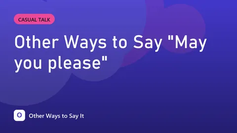 Other Ways to Say "May you please"