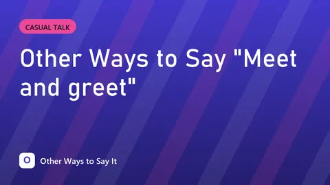 Other Ways to Say "Meet and greet"