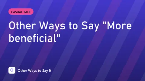 Other Ways to Say "More beneficial"