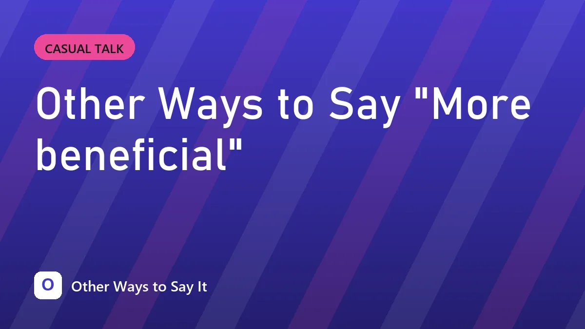 Other Ways to Say "More beneficial"