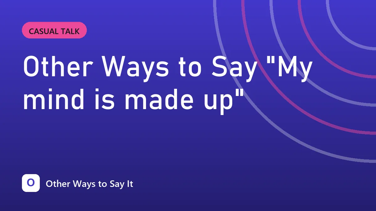 Other Ways to Say "My mind is made up"