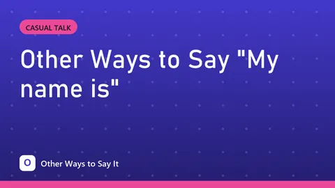 Other Ways to Say "My name is"