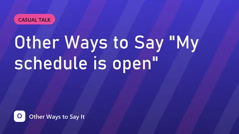 Other Ways to Say "My schedule is open"