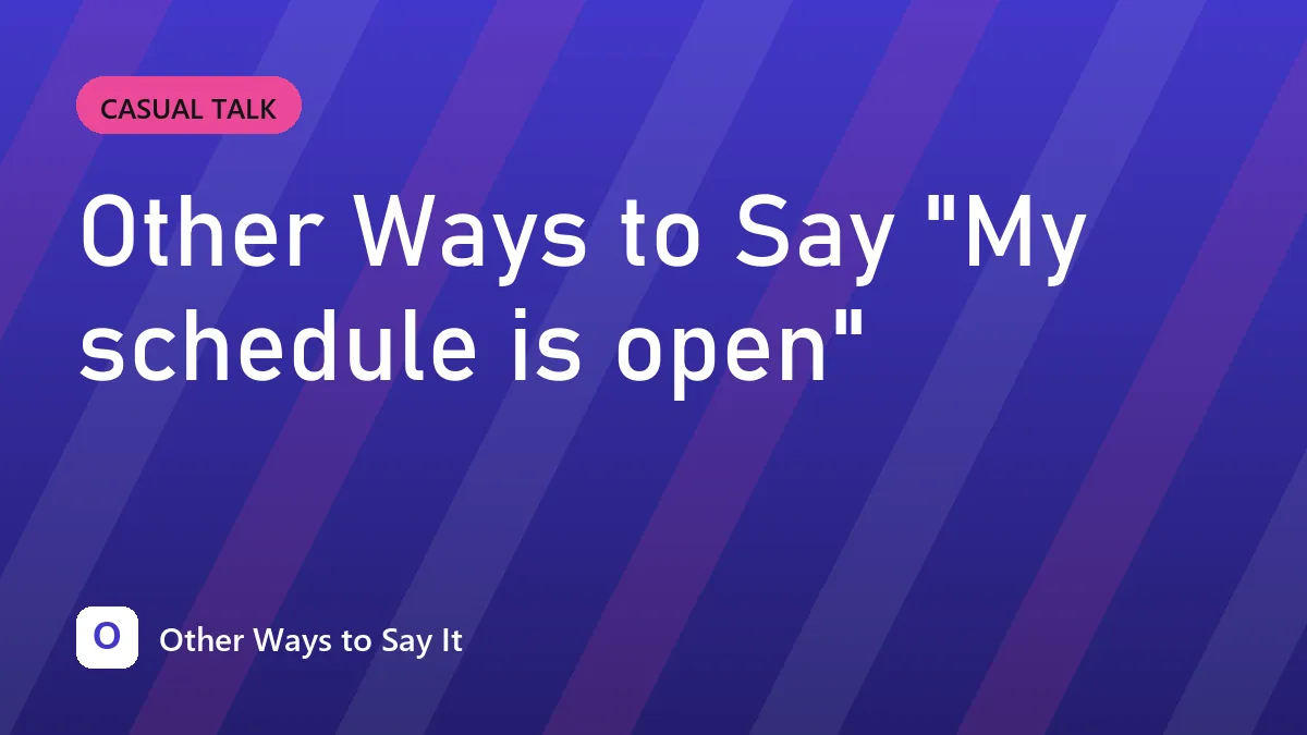 Other Ways to Say "My schedule is open"