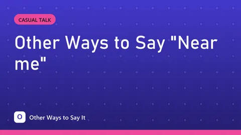 Other Ways to Say "Near me"