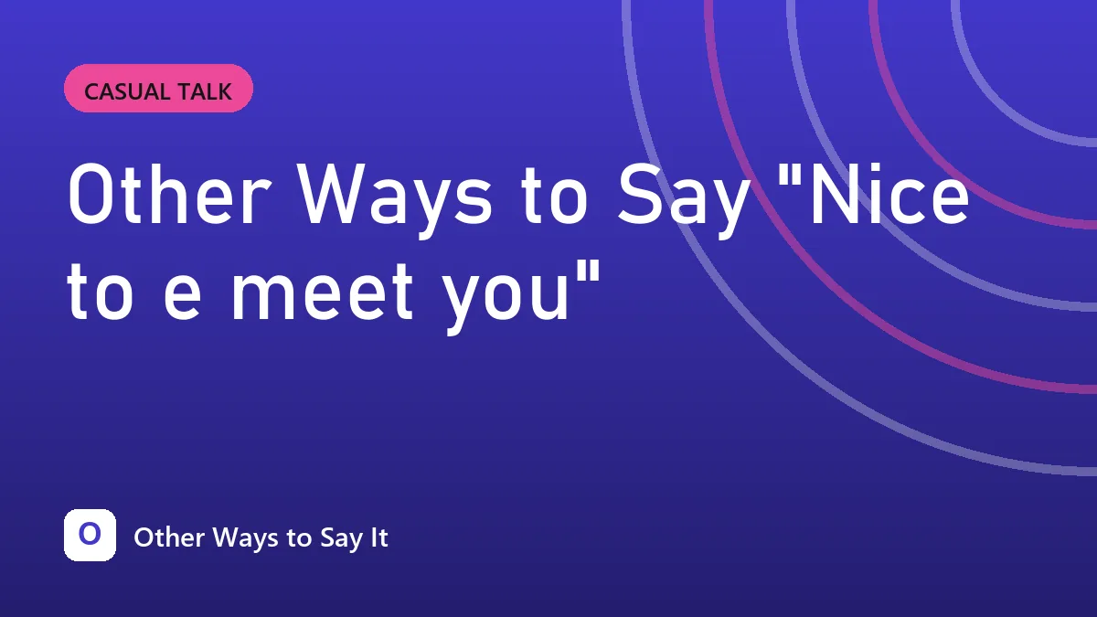 Other Ways to Say "Nice to e meet you"