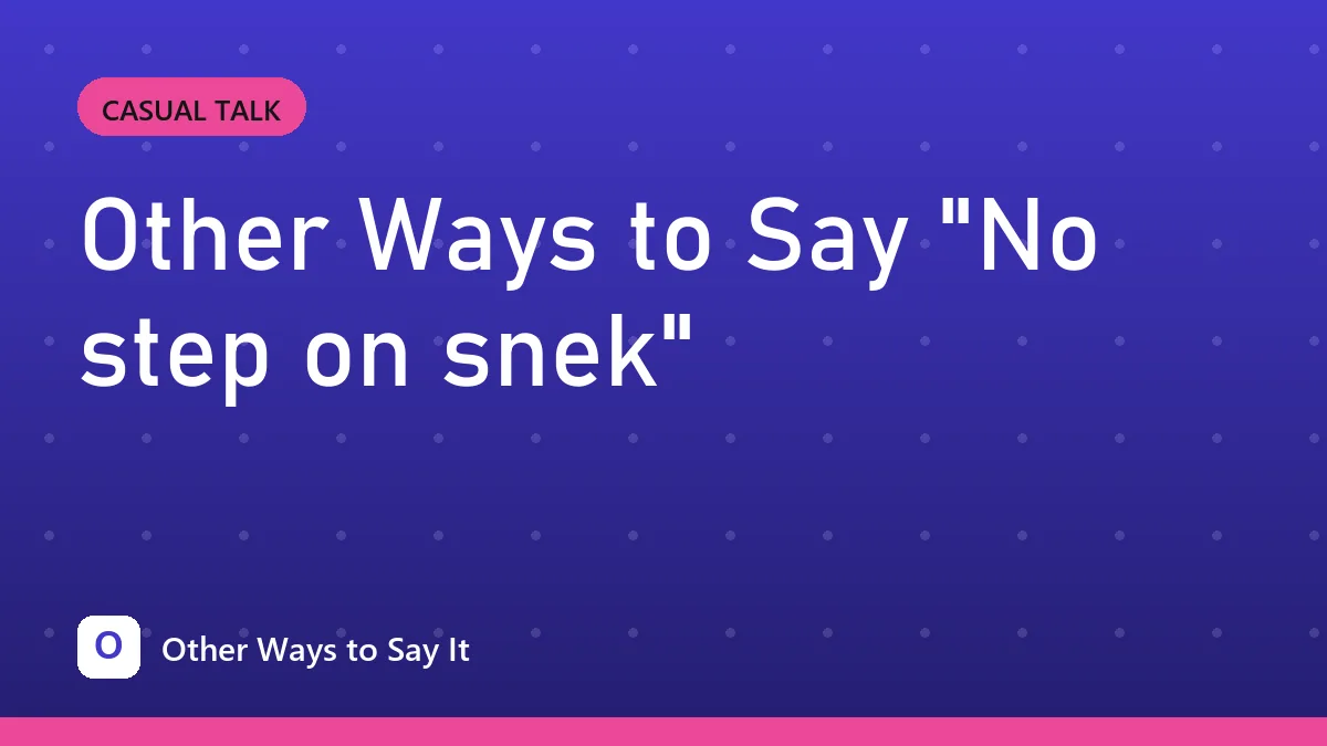 Other Ways to Say "No step on snek"