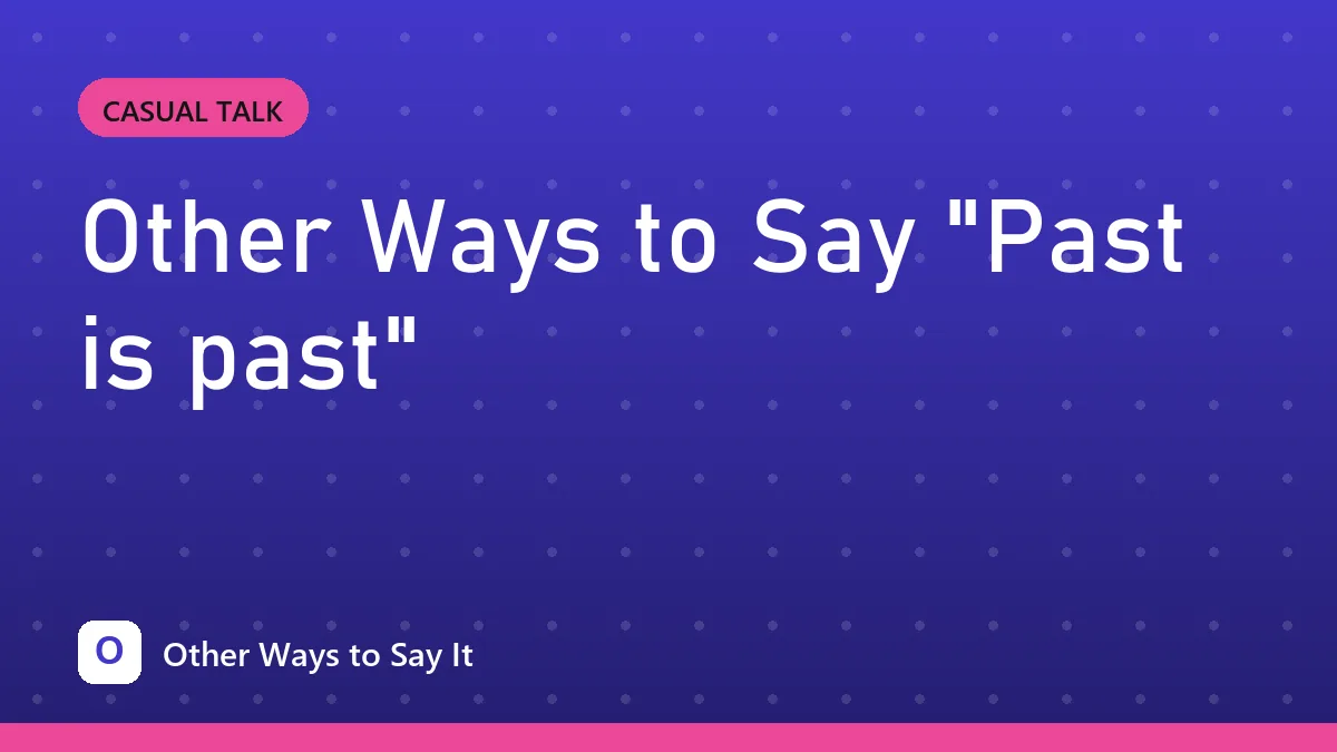 Other Ways to Say "Past is past"