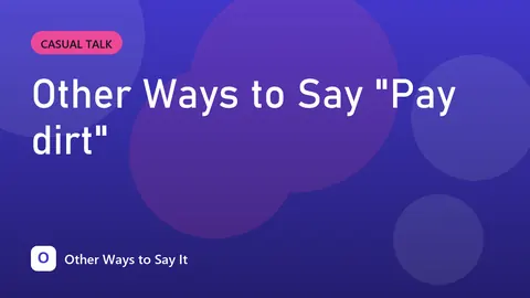 Other Ways to Say "Pay dirt"
