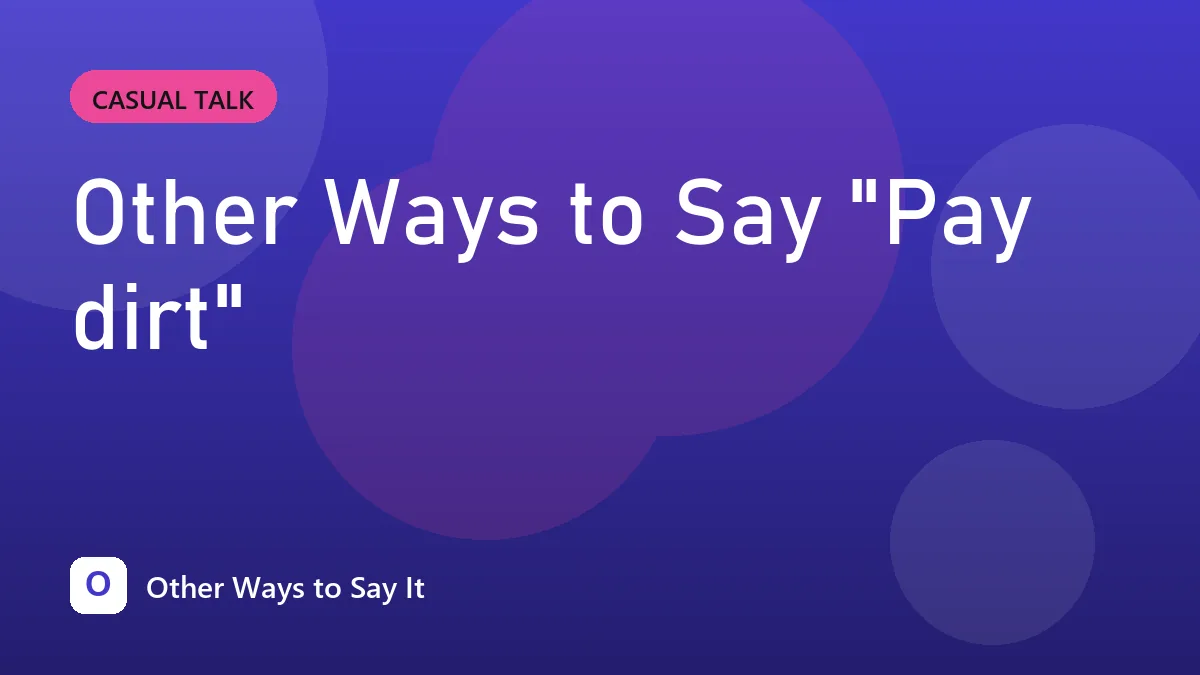 Other Ways to Say "Pay dirt"