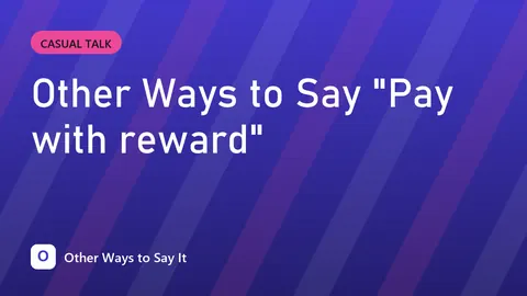 Other Ways to Say "Pay with reward"