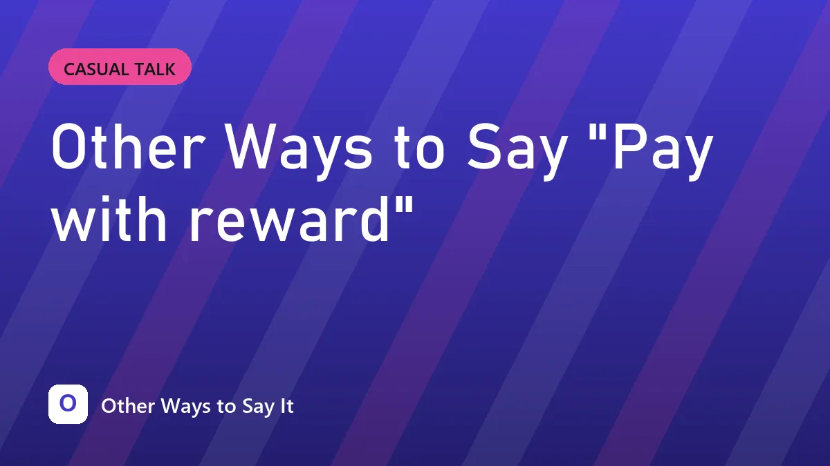 Other Ways to Say "Pay with reward"