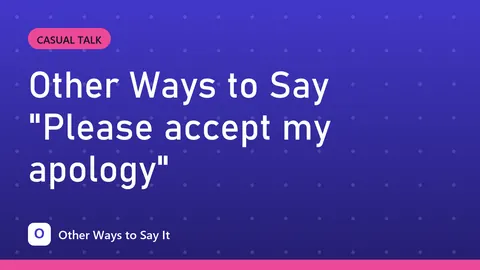 Other Ways to Say "Please accept my apology"