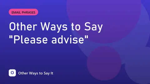Other Ways to Say "Please advise"