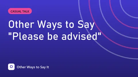 Other Ways to Say "Please be advised"