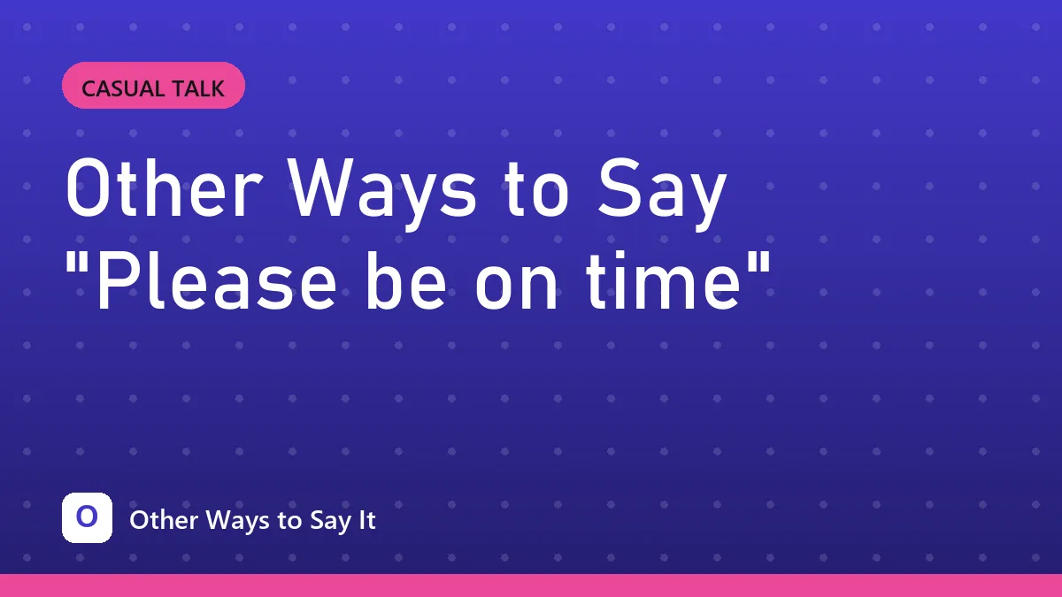 Other Ways to Say "Please be on time"