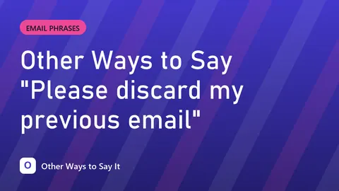Other Ways to Say "Please discard my previous email"
