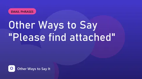 Other Ways to Say "Please find attached"
