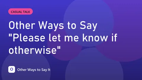 Other Ways to Say "Please let me know if otherwise"