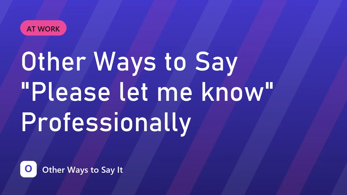 Other Ways to Say "Please let me know" Professionally