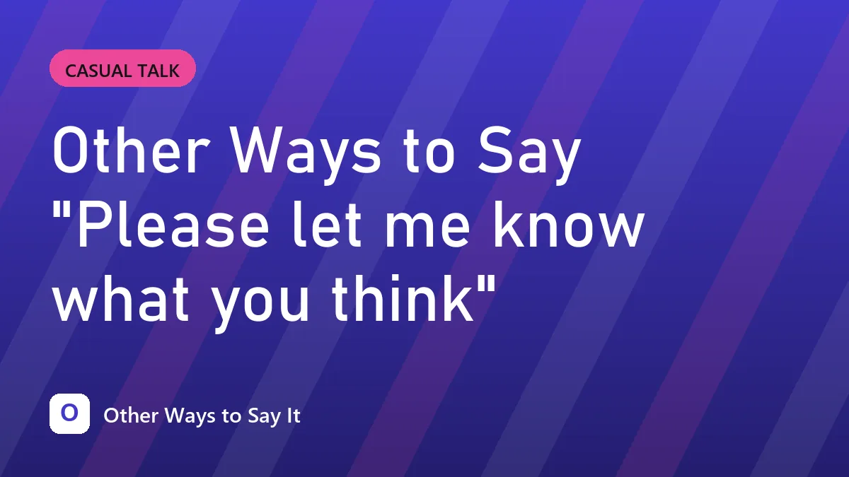 Other Ways to Say "Please let me know what you think"