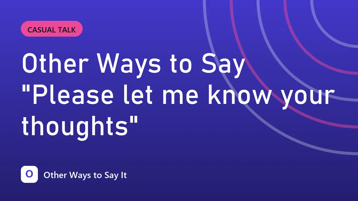 Other Ways to Say "Please let me know your thoughts"