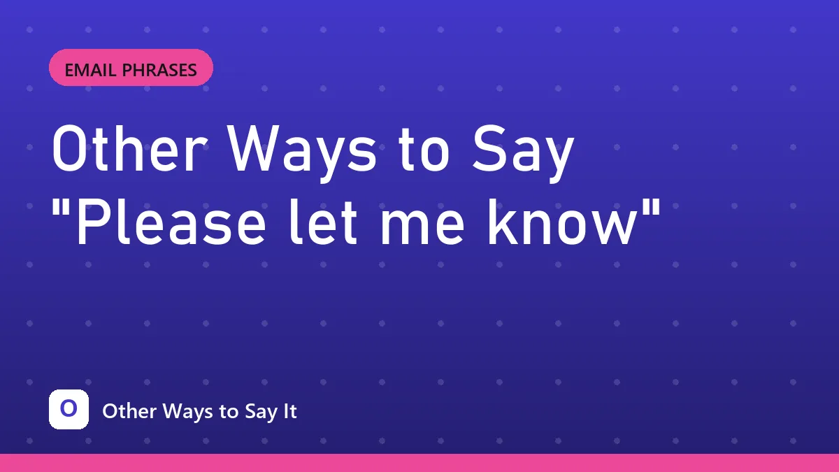 Other Ways to Say "Please let me know"