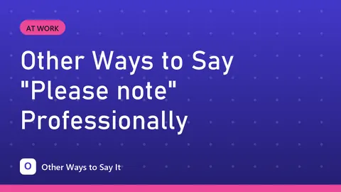 Other Ways to Say "Please note" Professionally