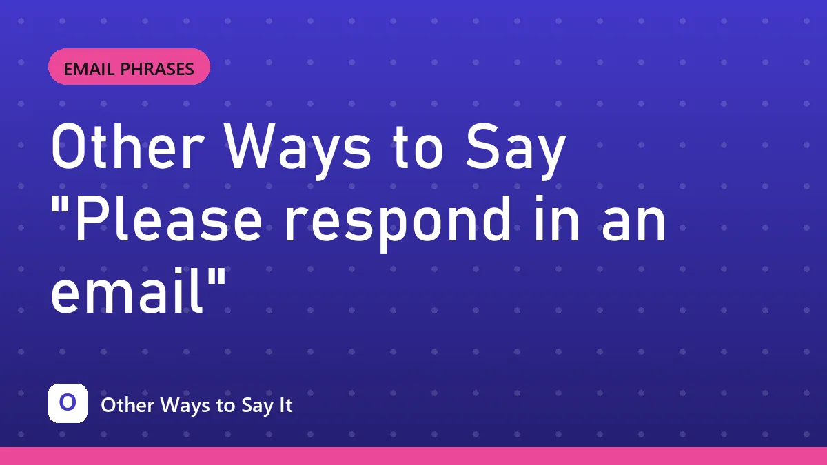 Other Ways to Say "Please respond in an email"