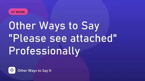 Other Ways to Say "Please see attached" Professionally