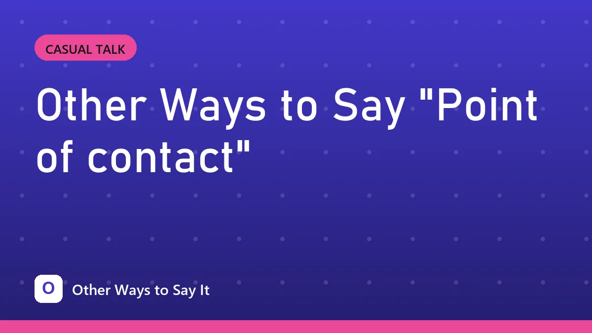 Other Ways to Say "Point of contact"