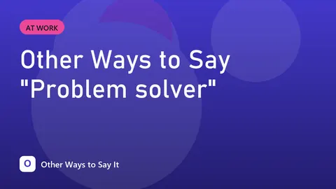Other Ways to Say "Problem solver"