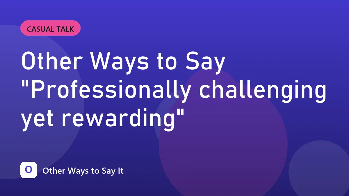 Other Ways to Say "Professionally challenging yet rewarding"