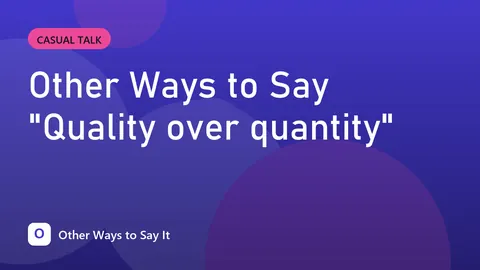 Other Ways to Say "Quality over quantity"