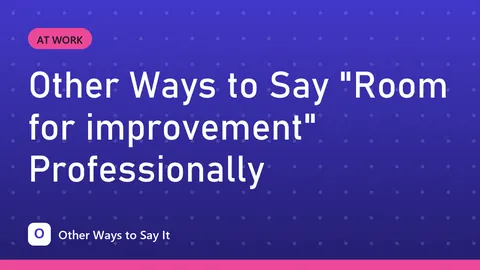 Other Ways to Say "Room for improvement" Professionally