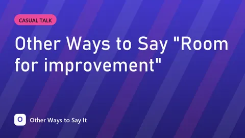 Other Ways to Say "Room for improvement"